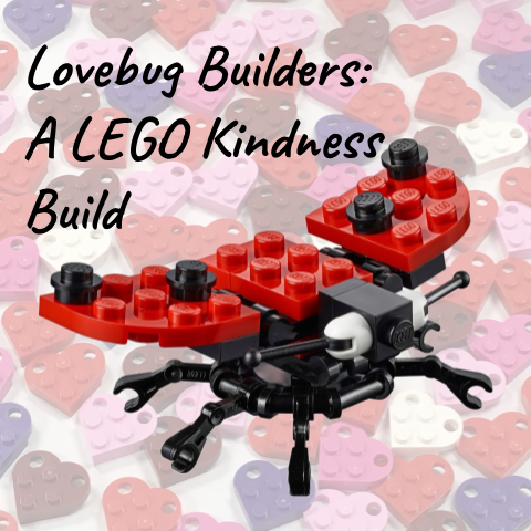 Lovebug Builders: A LEGO® Kindness Build Event